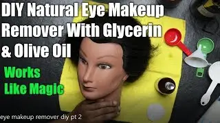 DIY Glycerin Olive Oil Natural Eye Makeup Remover Recipe - Best Organic Makeup Remover To Use Daily