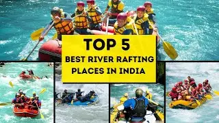 Top 5 Best River Rafting In India | River Rafting India | Best River Rafting
