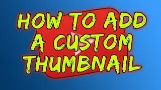 How To Add Thumbnails To YouTube Videos - 2019