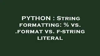 PYTHON : String formatting: % vs. .format vs. f-string literal