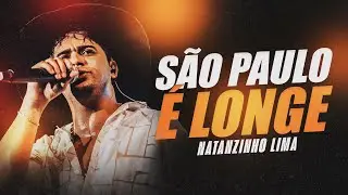 SÃO PAULO É LONGE - Natanzinho Lima