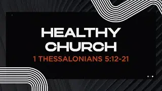 Healthy Church | 1 Thessalonians 5:12–21 | Seth Kleeberger
