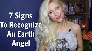 7 Signs To Recognize  An Earth Angel
