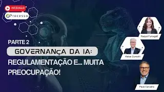 Parte 2 - Governan&ccedil;a da IA: regulamenta&ccedil;&atilde;o e... muita preocupa&ccedil;&atilde;o!