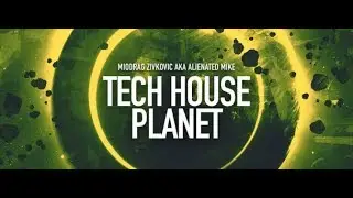 Tech House Planet 003 [ReAir 02.09.2016] (with Miodrag Zivkovic aka Alienated Mike) 06.07.2018