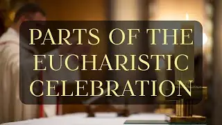 Parts of the Eucharistic Celebration