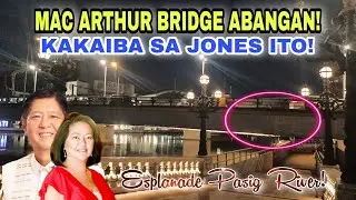 ABANGAN MC ARTHUR BRIDGE KAKAIBA ITO! KAKAIBA SA JONES ITO! ESPLANADE PASIG RIVER!