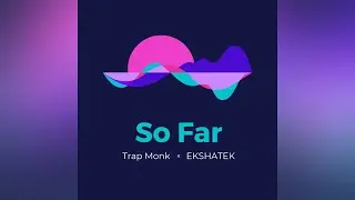 So Far &bull; Trap Monk x EKSHATEK (Official Lyric Video)
