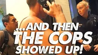 Everything was going great, and then the cops showed up!