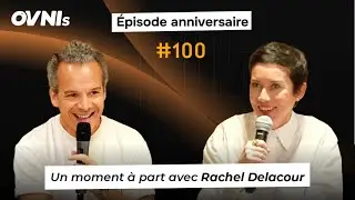 OVNIs Ep. #100 - Sp&eacute;cial &Eacute;pisode 100 : Rachel Delacour, 100 millions de raisons d&rsquo;y croire