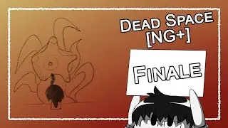 Dead Space [NG+] | Finale --- New Game Double Plus