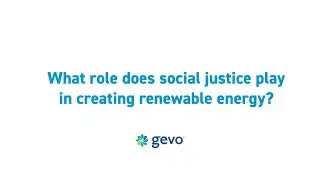 GEVO FAQ: What role does social justice play in renewable energy?