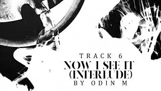 Odin M - NOW I SEE IT (Interlude) [Official Audio]