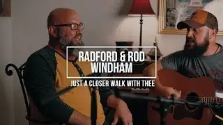 Just A Closer Walk With Thee - Radford and Rod Windham
