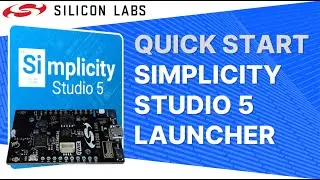 Быстрый старт &mdash; Simplicity Studio 5 Launcher &mdash; Silicon Labs