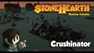 Stonehearth Desktop Tuesday: Crushinator