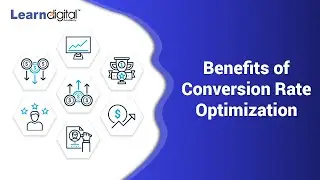 What are the Benefits of CRO | Conversion Rate Optimization | Learn Digital Academy 2021