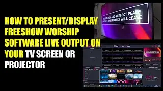 КАК ПРЕДСТАВЛЯТЬ/ОТОБРАЖАТЬ ПРОГРАММУ FREESHOW WORSHIP В РЕЖИМЕ РЕАЛЬНОГО ВРЕМЕНИ НА ЭКРАНЕ ТЕЛЕВИЗОРА ИЛИ ПРОЕКТОРЕ (АНГЛ.)