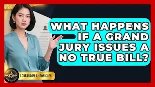 What Happens If A Grand Jury Issues A No True Bill? - Courtroom Chronicles