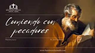 COMIENDO CON PECADORES | MARCOS 2:13-17 | JOSÉ GUZMÁN