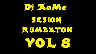 Dj AeMe Sesion Rumbaton Vol 8