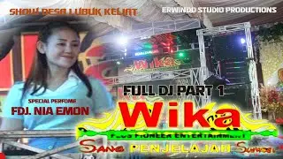 WIKA FULL-DJ PART-1 // FDJ. NIA EMON // SHOW LUBUK KELIAT // ERWINDO STUDIO PRODUCTIONS