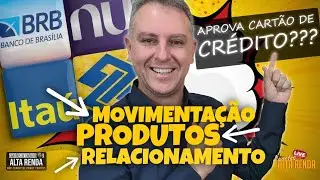 💳MOVIMENTAÇÃO BANCÁRIA DOS BANCOS TRADICIONAIS, DIGITAIS,RELACIONAMENTO E + LIMITES DE CRÉDITO?