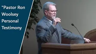 Pastor Ron Woolsey Personal Testimony
