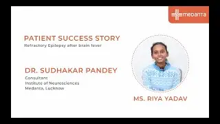 Refractory Epilepsy after brain fever | Dr. Sudhakar Pandey | Medanta Lucknow