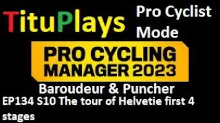 PCM 2023 | Pro Cyclist Mode | Baroudeur & Puncher EP134 S10 The tour of Helvetie first 4 stages