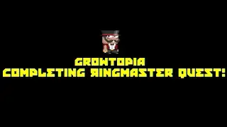 Growtopia - Completing Ringmaster Quest!
