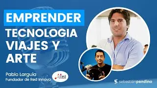 💻 EMPRENDER con TECNOLOGIA, Viajes, STARTUPS y Arte (con  Pablo Largu&iacute;a de Red Innova)
