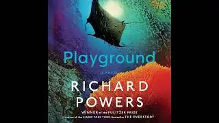Playground by Richard Powers | Full Audiobook