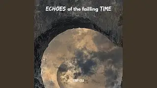 Echoes of the Failling Time