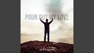 Pour Out My Love