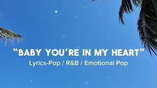 Baby, You&rsquo;re in my heart - Pop / R&B / Emotional Pop song