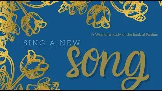Week 1 - Sing a New Song - Teaching Video