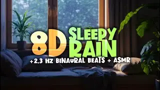 Soothing Sleepy Rain 🌧️ Calming 8D ASMR + 2.3 Hz Sleep Music