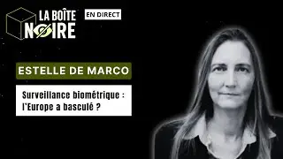 Surveillance biom&eacute;trique : l&rsquo;Europe a bascul&eacute; ? Estelle De Marco [#LBN - EP04]