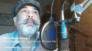 Yaşadıklarımdan öğrendiğim bir şey var - Ataol Behramoğlu