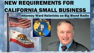 New Regulations for California Small Business - Attorney Ward Heinrichs on Big Blend Radio