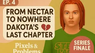 Pixels & Problems EP 4 | From Nectar to Nowhere 💔Dakota's Last Chapter | The Sims 4 LP
