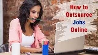 How To Outsource Jobs Online So You Can Free Your Time And Grow Your Business