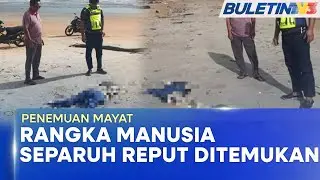 PENEMUAN MAYAT | Rangka Manusia Separuh Reput Terdampar Di Pantai Lagenda