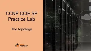 The topology explained | CCNP CCIE SP Practice Lab