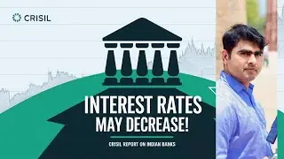 Crisil Report Analysis | Interest rate may decrease