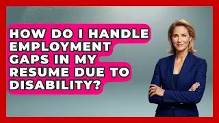 How Do I Handle Employment Gaps In My Resume Due To Disability? - Job Success Network