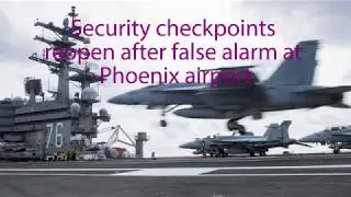Security checkpoints reopen after false alarm at Phoenix airport