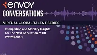 Envoy Conversations: Immigration & Mobility Insights for The Next Generation of HR Professionals