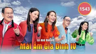 Mái Ấm Gia Đình phần 4 tập 1543| Lưu Đan, Lữ Tuệ Nghi, Đằng Lệ Danh | TVB
